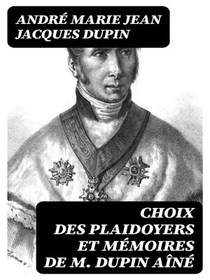 cover image of Choix des plaidoyers et mémoires de M. Dupin aîné